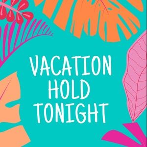 Vacation Hold tonight!